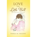 Love for Little Bill: God's Truth for a Child's Pain - Hardcover