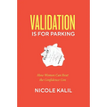 Validation Is For Parking: How Women Can Beat the Confidence Con - Hardcover