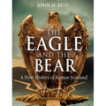The Eagle and the Bear: A New History of Roman Scotland - Paperback