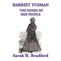 Harriet Tubman, the Moses of Her People: A Biographical Account of the Underground Railroad and Its Most Famous Conductor - Hardcover