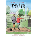 Even Unto Death: An examination of life, aging, death, life beyond death, and life now! - Paperback
