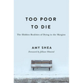 Too Poor to Die: The Hidden Realities of Dying in the Margins - Paperback