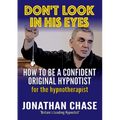 Don't Look in His Eyes: How To Be A Confident Original Hypnotist - Paperback