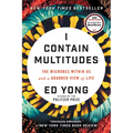 I Contain Multitudes: The Microbes Within Us and a Grander View of Life - Paperback