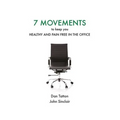 Seven Movements to Keep you Healthy and Pain Free in the Office - Paperback