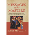 Messages of the Masters: The Secret Visual Language of an Italian Brotherhood in Renaissance Art - Hardcover