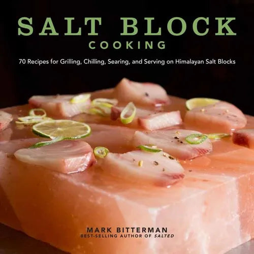 Salt Block Cooking: 70 Recipes for Grilling, Chilling, Searing, and Serving on Himalayan Salt Blocks Volume 1 - Hardcover