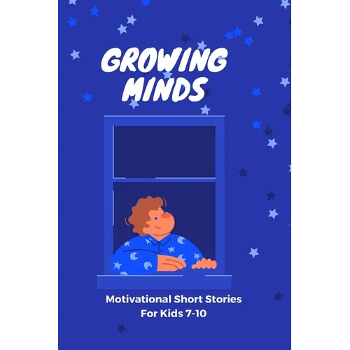 GROWING MIND- Motivational Short Stories for Kids 7-10: Inspiring Short Stories for Kids aged 7-10 - Paperback