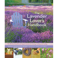 The Lavender Lover's Handbook: The 100 Most Beautiful and Fragrant Varieties for Growing, Crafting, and Cooking - Hardcover