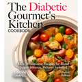 The Diabetic Gourmet's Kitchen: 100+ Wholesome Recipes for Blood Sugar Balance, Pictures Included - Paperback