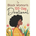 The Black Woman's 100-Day Devotional: 5-Minute Daily Devotions to Deepen Your Faith and Celebrate Your Worth in Jesus - Paperback