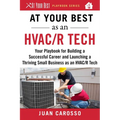 At Your Best as an HVAC/R Tech: Your Playbook for Building a Successful Career and Launching a Thriving Small Business as an HVAC/R Technician - Paperback