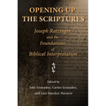 Opening Up the Scriptures: Joseph Ratzinger and the Foundations of Biblical Interpretation - Paperback