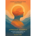 Appreciate Yourself: Finding Value When No One Else Seems To: A Guide to Embracing Your Inner Worth - Hardcover