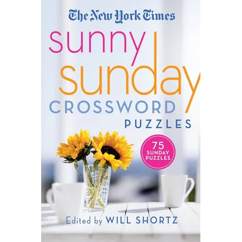 The New York Times Sunny Sunday Crossword Puzzles: 75 Sunday Puzzles - Paperback