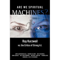 Are We Spiritual Machines?: Ray Kurzweil vs. the Critics of Strong AI - Paperback