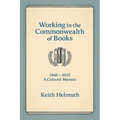 Working in the Commonwealth of Books: 1960-2025 A Cultural Memoir - Paperback