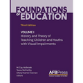 Foundations of Education: Volume I: History and Theory of Teaching Children and Youths with Visual Impairments - Hardcover