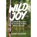 Wild Joy: EcoSpiritual Encounters with Nature as Teacher, Healer, and Lover - Paperback