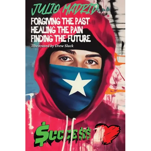 Julio a Memoir: Forgiving the Past, Healing the Pain, Finding the Future - Hardcover