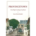 Provincetown: From Pilgrim Landing to Gay Resort - Hardcover