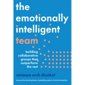 The Emotionally Intelligent Team: Building Collaborative Groups That Outperform the Rest - Hardcover