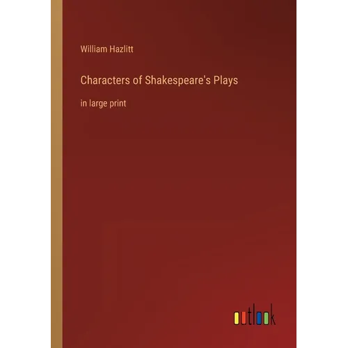 Characters of Shakespeare's Plays: in large print - Paperback