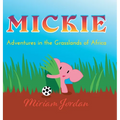 Mickie: Adventures in the Grasslands of Africa - Hardcover