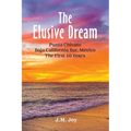 The Elusive Dream: Punta Chivato, Baja California Sur, Mexico - The First 40 Years - Paperback