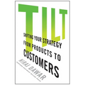 Tilt: Shifting Your Strategy from Products to Customers - Hardcover