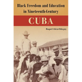 Black Freedom and Education in Nineteenth-Century Cuba - Hardcover