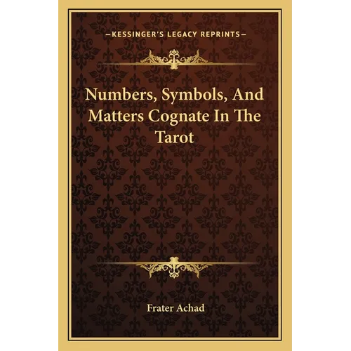 Numbers, Symbols, And Matters Cognate In The Tarot - Paperback