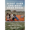 Scoot Over and Make Some Room: Creating a Space Where Everyone Belongs - Paperback