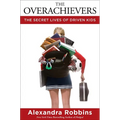 The Overachievers: The Secret Lives of Driven Kids - Hardcover