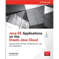 Java Ee Applications on Oracle Java Cloud:: Develop, Deploy, Monitor, and Manage Your Java Cloud Applications - Paperback