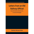 Letters from an Old Railway Official. Second Series: [To] His Son, a General Manager - Paperback
