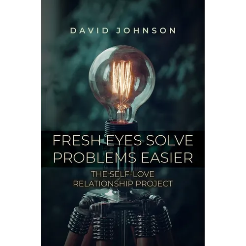 Fresh Eyes Solve Problems Easier: The Self-Love Relationship Project - Paperback