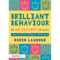 Brilliant Behaviour in 60 Seconds or Less: Tried and Tested Strategies for Teachers - Paperback
