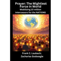 Prayer - The Mightiest Force in World - Mobilizing 10 million Intercessors for the NATIONS - Paperback