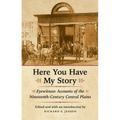 Here You Have My Story: Eyewitness Accounts of the Nineteenth-Century Central Plains - Paperback