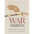 War Matters: Material Culture in the Civil War Era - Paperback