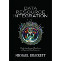 Data Resource Integration: Understanding and Resolving a Disparate Data Resource - Paperback