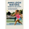 Anna Leigh Waters: Queen of the Court: The Story of a Teen Prodigy Who Transformed Pickleball and Inspired a Generation - Paperback