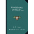 Conditional Immortality: A Help To Skeptics (1897) - Paperback