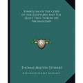 Symbolism of the Gods of the Egyptians and The Light They Throw on Freemasonry - Paperback