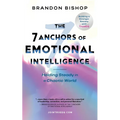 The 7 Anchors of Emotional Intelligence: Holding Steady in a Chaotic World Building a Stronger Society with TrueEQ - Paperback