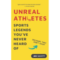 Unreal Athletes: Sports Legends You've Never Heard Of (Because They Don't Exist) - Paperback