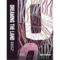 Dreaming the Land: Aboriginal Art from Remote Australia - Hardcover