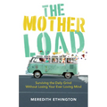 The Mother Load: Surviving the Daily Grind Without Losing Your Ever Loving Mind - Paperback