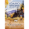 Idaho Ruffed Grouse Hunting: The Heartbeat of the Woods - Paperback